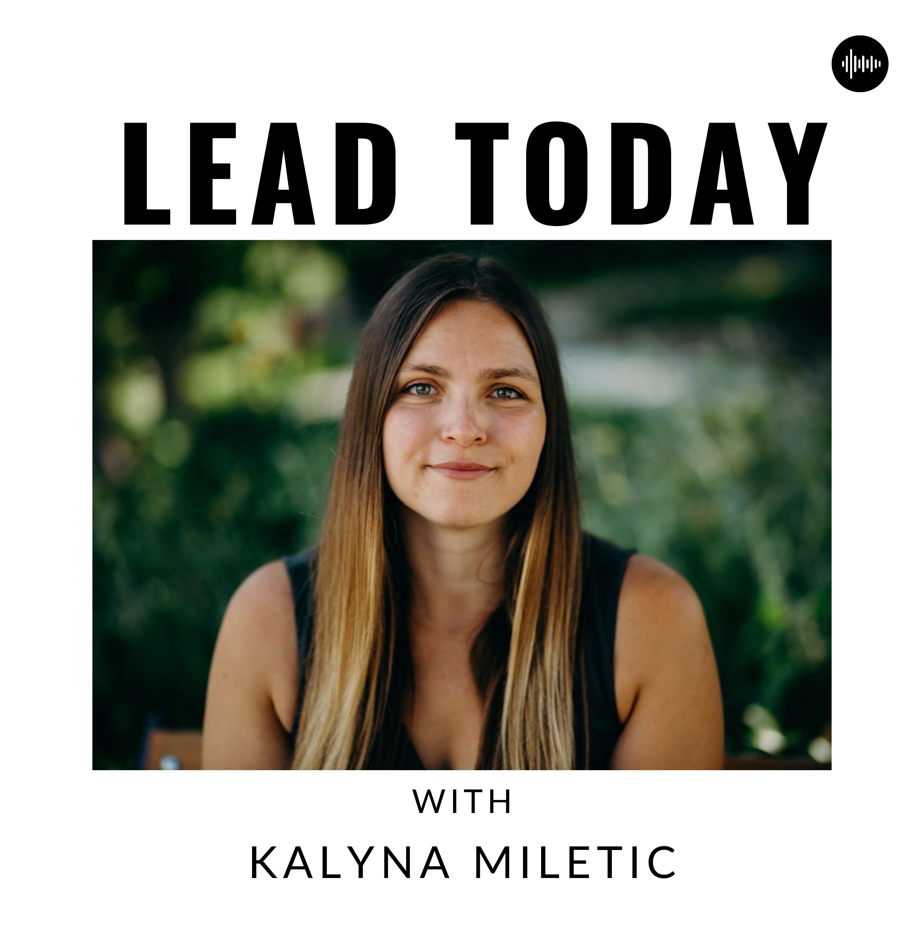 Lead Today Show with Kalyna Miletic - Leadership Development Podcast